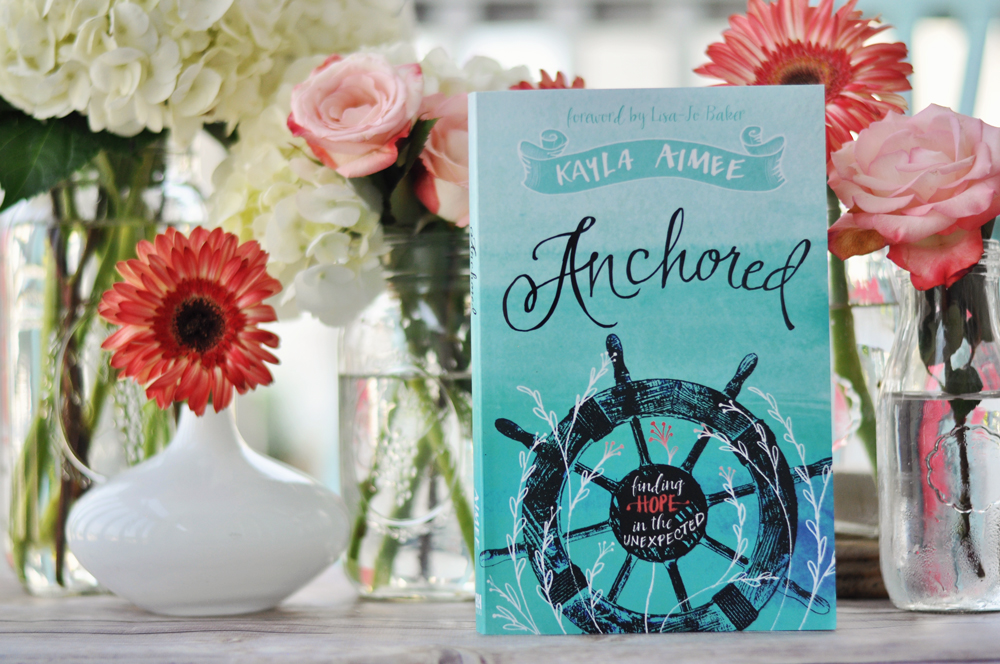 Anchored: Finding Hope in the Unexpected by Kayla Aimee 